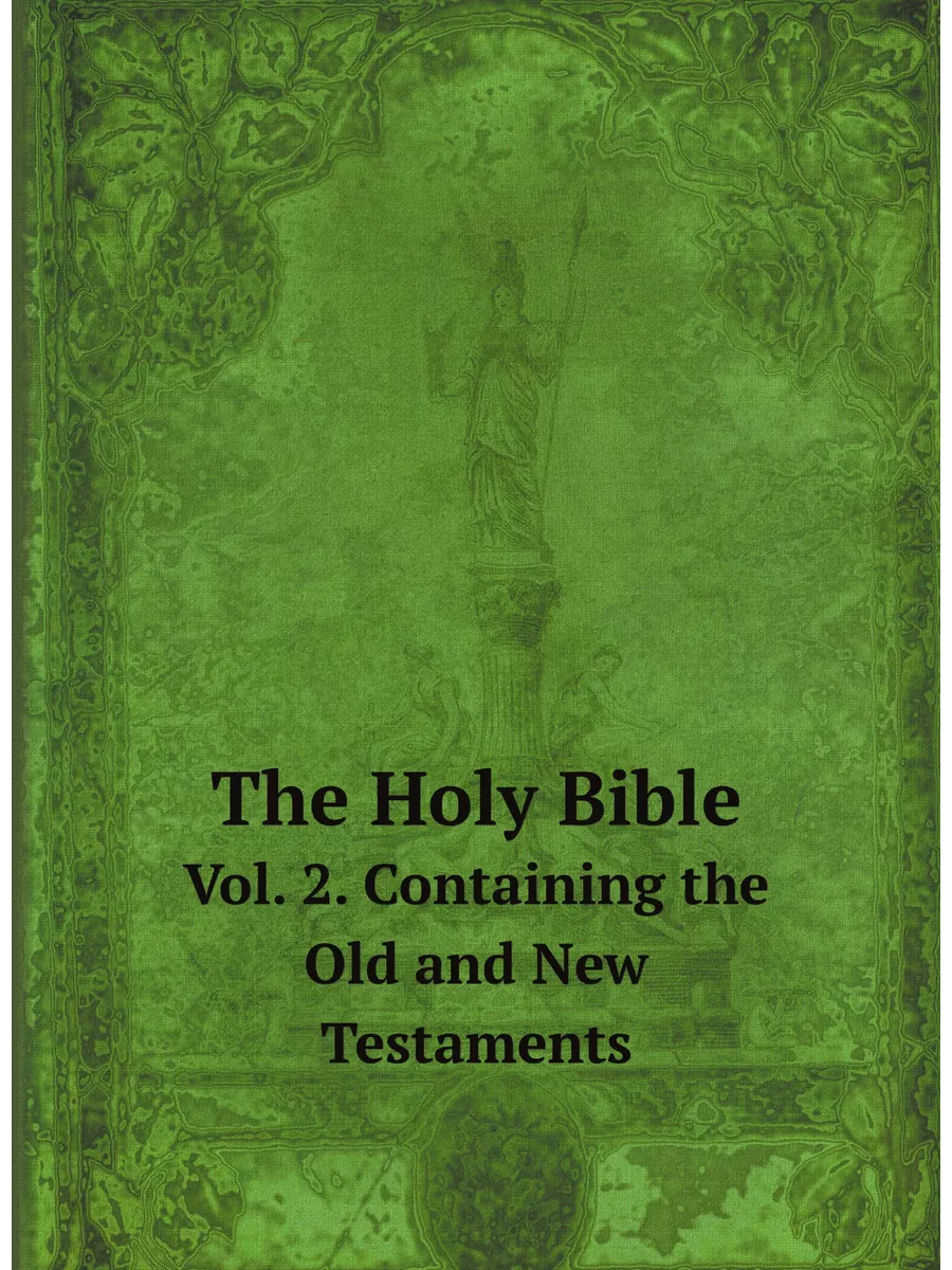 The Holy Bible. Vol. 2. Containing the Old and New Tes…